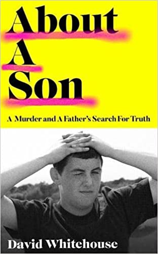 About A Son: A Murder and A Father’s Search for Truth