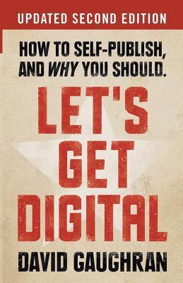 Let's Get Digital: How To Self-Publish, And Why You Should