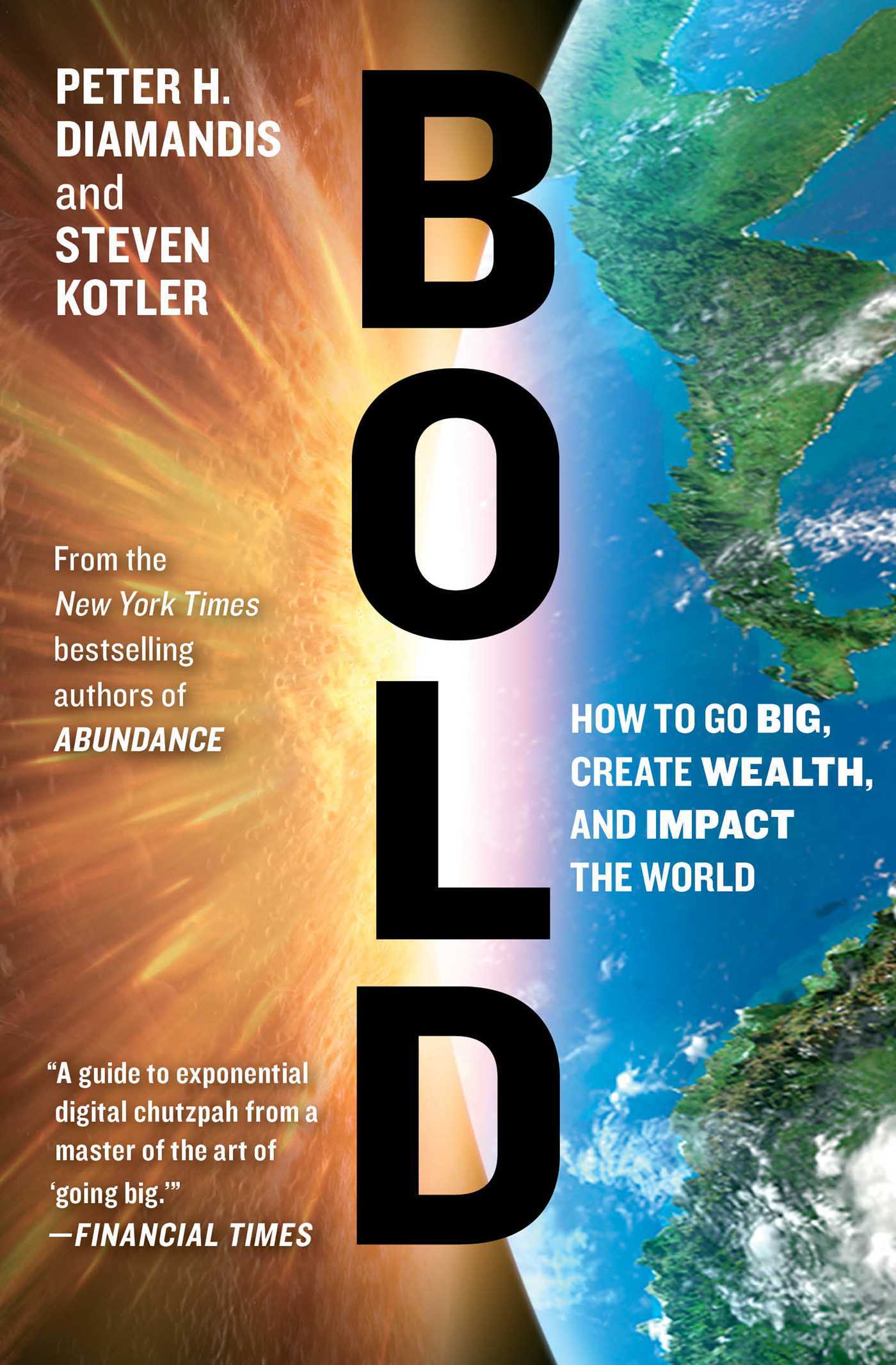 Bold: How to Go Big, Create Wealth and Impact the World (Exponential Technology Series)