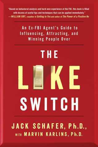 The Like Switch: An Ex-FBI Agent's Guide to Influencing, Attracting, and Winning People Over (The Like Switch Series, Band 1)
