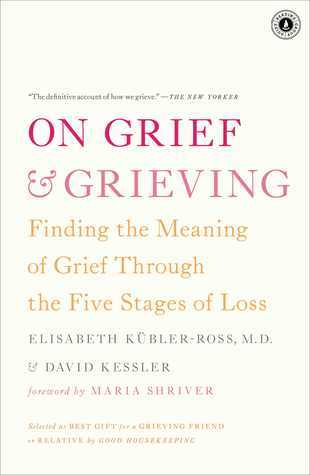 On Grief and Grieving: Finding the Meaning of Grief Through the Five Stages of Loss