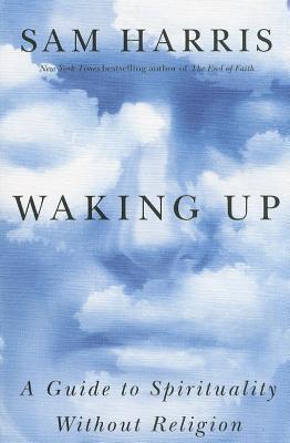 Waking Up: A Guide to Spirituality Without Religion
