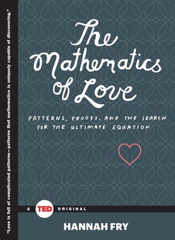 The Mathematics of Love: Patterns, Proofs, and the Search for the Ultimate Equation (TED Books)
