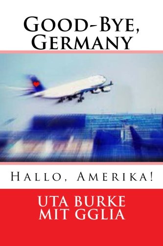 Good-Bye, Germany: Hallo, Amerika!