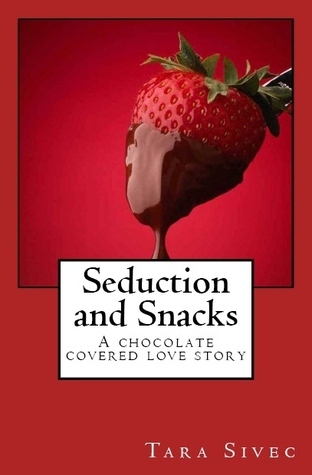 Seduction and Snacks (Chocolate Lovers, Band 1)