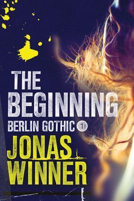 The Beginning (Berlin Gothic, 1, Band 1)