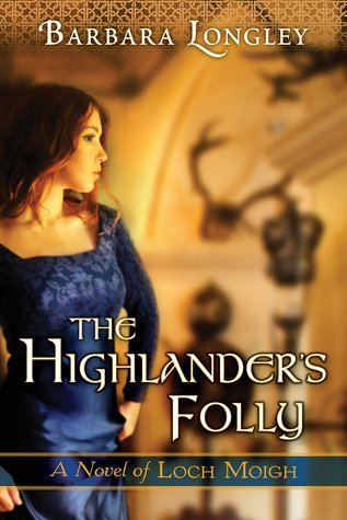 The Highlander's Folly (The Novels of Loch Moigh, 3, Band 3)