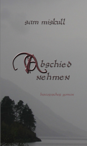 Abschied nehmen: Historischer Roman