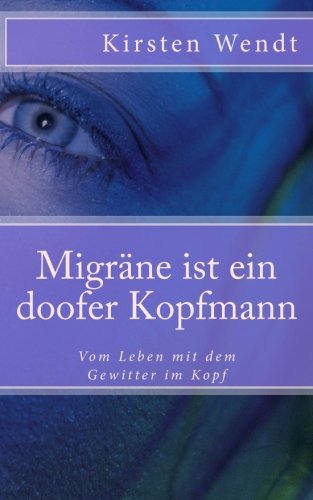 Migräne ist ein doofer Kopfmann: Vom Leben mit dem Gewitter im Kopf