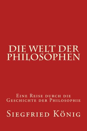 Die Welt der Philosophen: Eine Reise durch die Geschichte der Philosophie