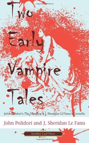 Two Early Vampire Tales: John Polidori's The Vampyre & J. Sheridan Le Fanu's Carmilla