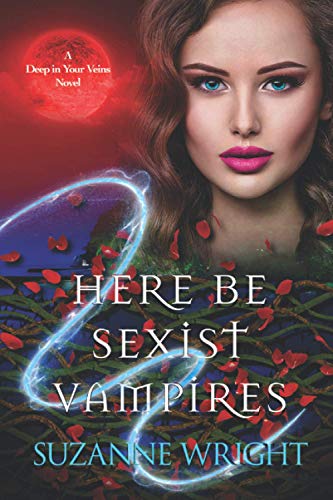 Here Be Sexist Vampires (Deep in Your Veins, Band 1)