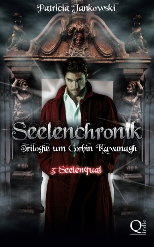 Seelenchronik - 3. Seelenqual: Trilogie um Corbin Kavanagh