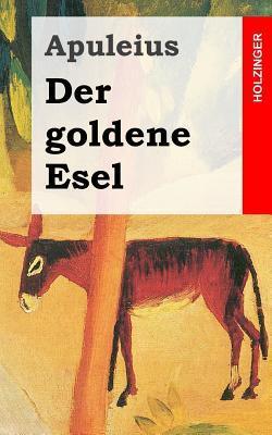 Der goldene Esel: Metamorphoses, auch Asinus aureus
