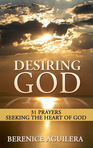 Desiring God: 31 Prayers Seeking the Heart of God