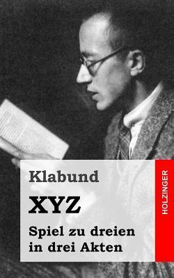 Xyz: Spiel zu dreien in drei Akten