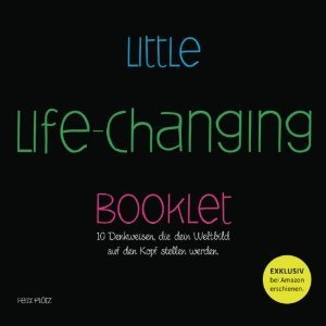 Little Life-Changing Booklet: 10 Denkweisen, die dein Weltbild auf den Kopf stellen werden.