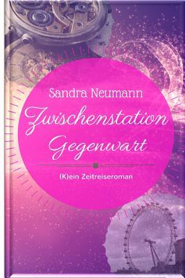 Zwischenstation Gegenwart: (K)ein Zeitreiseroman (Einsatzort Vergangenheit, Band 2)