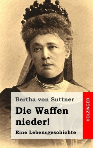 Die Waffen nieder!: Eine Lebensgeschichte