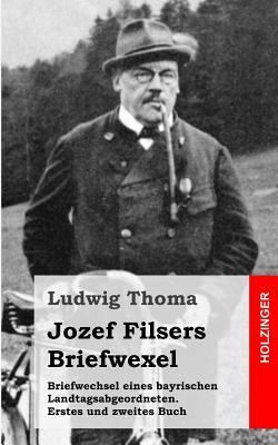 Briefwechsel eines bayrischen Landtagsabgeordneten / Jozef Filsers Briefwexel. Zweites Buch