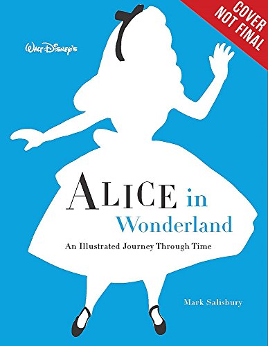 Walt Disney’s Alice in Wonderland: An Illustrated Journey Through Time (Disney Editions Deluxe)