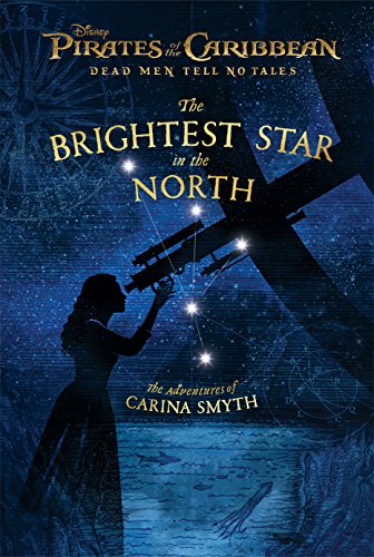 Pirates of the Caribbean: Dead Men Tell No Tales: The Brightest Star in the North: The Adventures of Carina Smyth
