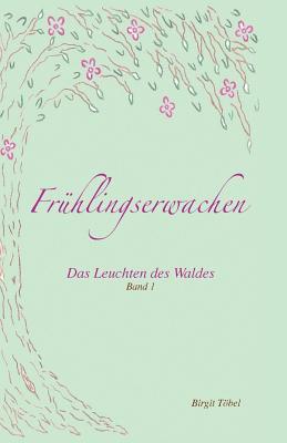 Fruehlingserwachen: Das Leuchten des Waldes