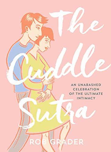 The Cuddle Sutra: 50 Cuddle Positions to Enhance Intimacy and Express Affection (Romantic and Sexy Gifts for Boyfriend or Girlfriend, Husband or Wife, Bachelorette Party Gifts)