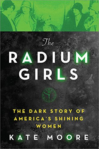The Radium Girls: The Dark Story of America's Shining Women