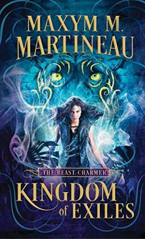 Kingdom of Exiles: A Lush and Intoxicating Fantasy Romance (The Beast Charmer, 1)