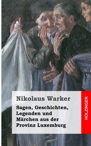Sagen, Geschichten, Legenden und Märchen aus der Provinz Luxemburg