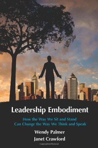 Leadership Embodiment: How the Way We Sit and Stand Can Change the Way We Think and Speak
