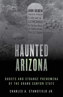 Haunted Arizona: Ghosts and Strange Phenomena of the Grand Canyon State (Studies in Ancient Religion and Culture)