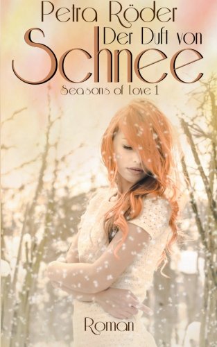 Der Duft von Schnee (Seasons of Love, Band 1)