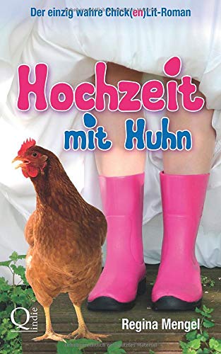 Hochzeit mit Huhn: Der einzig wahre Chick(en)Lit-Roman