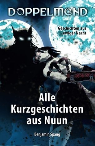 Alle Kurzgeschichten aus Nuun: Geschichten aus ewiger Nacht
