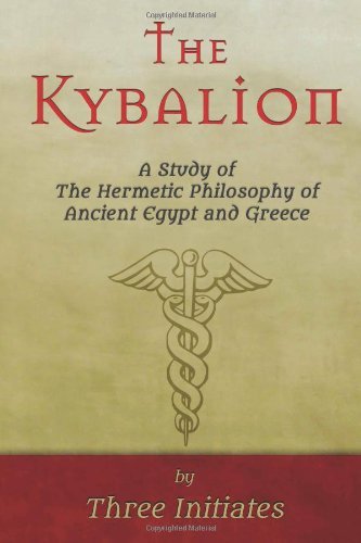 The Kybalion: A Study of The Hermetic Philosophy of Ancient Egypt and Greece