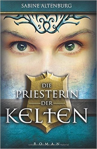 Die Priesterin der Kelten: Historischer Roman (Eifel-Saga, Band 1)