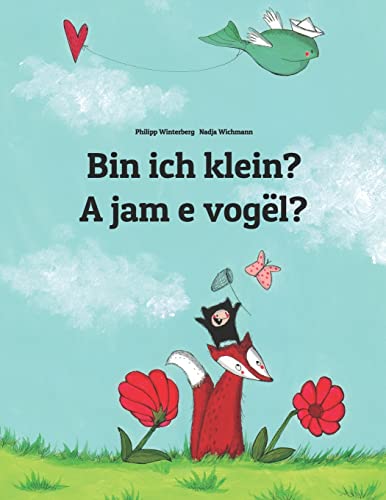 Bin ich klein? A jam e vogël?: Kinderbuch Deutsch-Albanisch (zweisprachig/bilingual) (Bilinguale Bücher (Deutsch-Albanisch) von Philipp Winterberg)