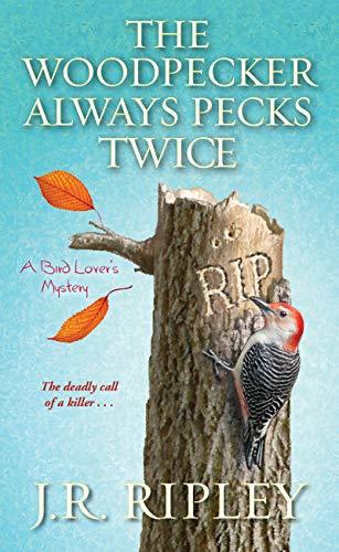 The Woodpecker Always Pecks Twice (A Bird Lover's Mystery, Band 3)