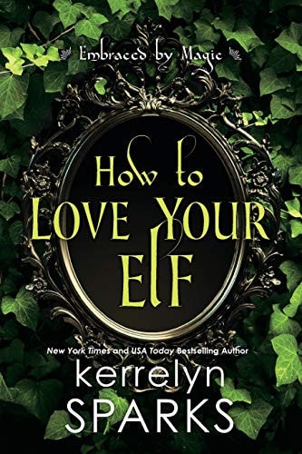 How to Love Your Elf: A Hilarious Fantasy Romance (Embraced by Magic, Band 1)