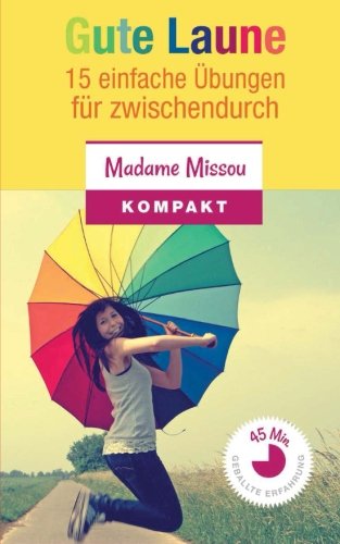 Gute Laune: 15 einfache Übungen für zwischendurch + Die kleine Philosophie des Glücks