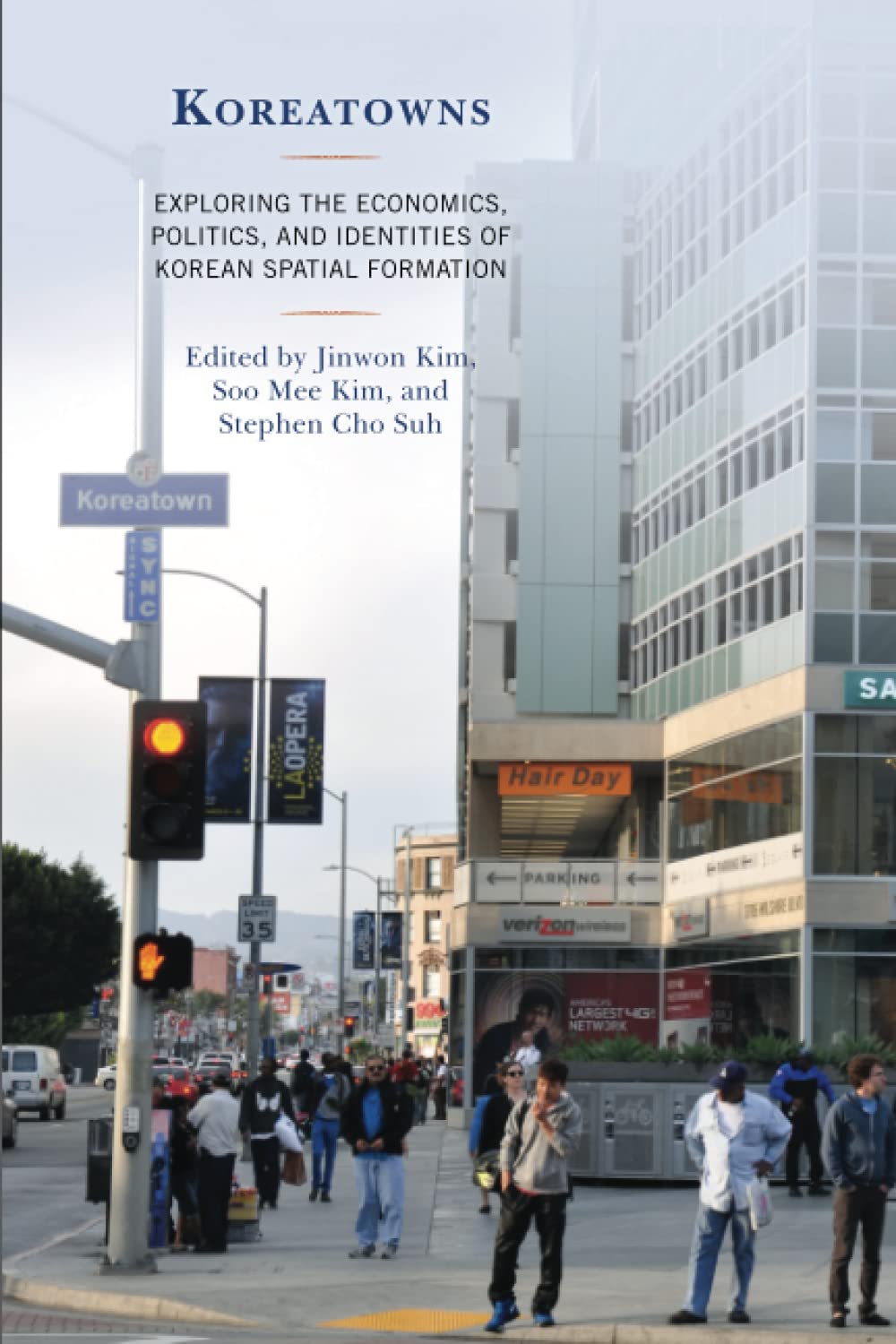 Koreatowns: Exploring the Economics, Politics, and Identities of Korean Spatial Formation (Korean Communities Across the World)