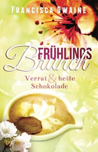 Frühlingsbrunch: Verrat & heiße Schokolade (Brunch-Reihe, Band 2)