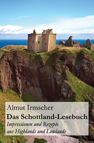 Das Schottland-Lesebuch: Impressionen und Rezepte aus Highlands und Lowlands