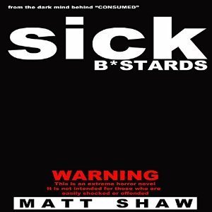 Sick B*stards: A Novel of Extreme Horror, Sex and Gore