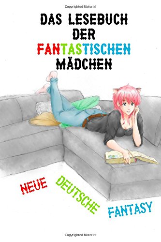 Das Lesebuch der fantastischen Mädchen: Neue deutsche Fantasy