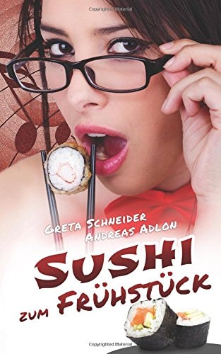 Sushi zum Frühstück: Erotischer Liebesroman