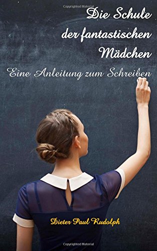 Die Schule der fantastischen Mädchen: Eine Anleitung zum Schreiben