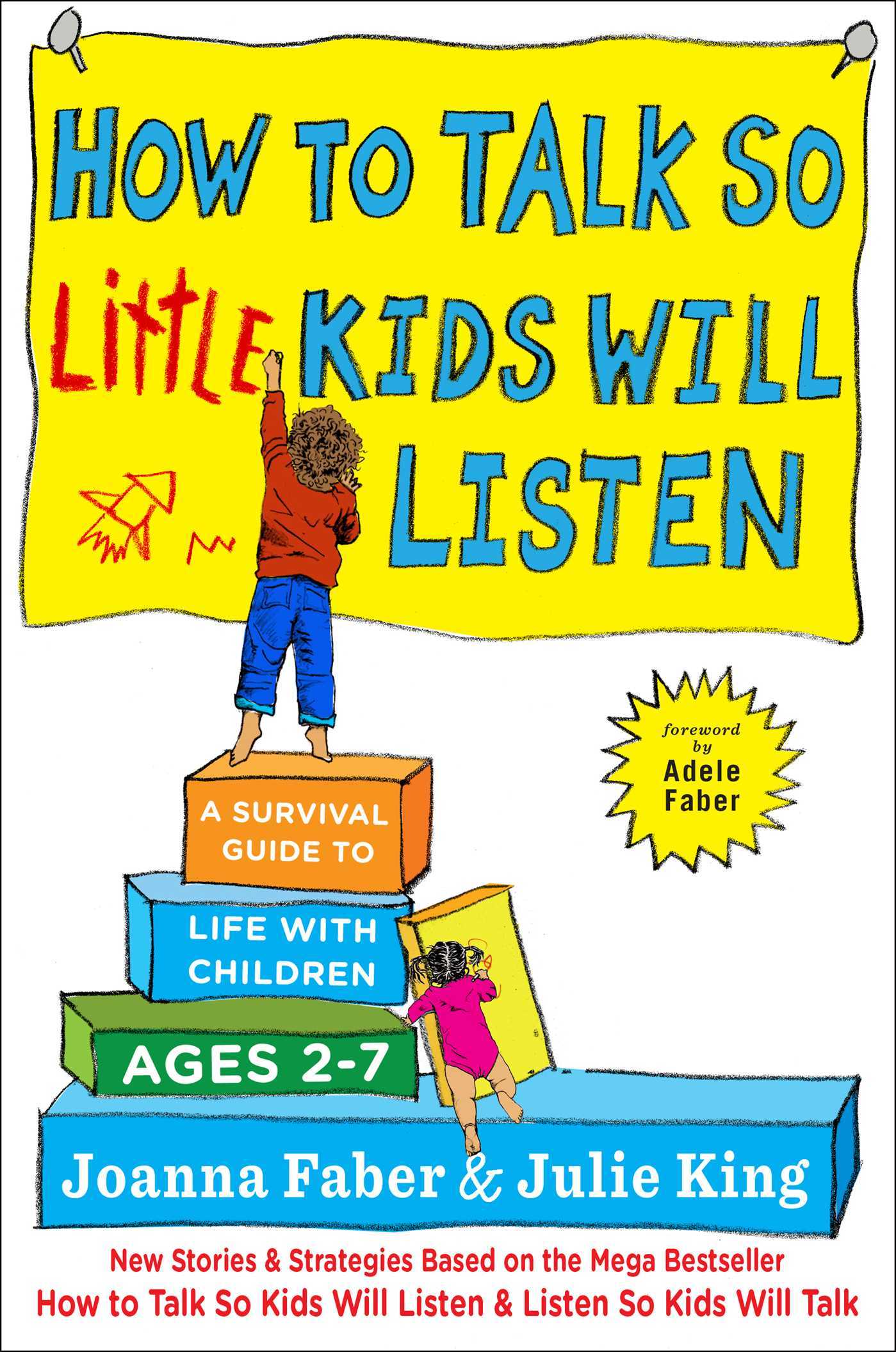 How to Talk so Little Kids Will Listen: A Survival Guide to Life with Children Ages 2-7 (The How To Talk Series)